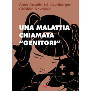 "Una malattia chiamata “genitori”" di Anne Ancelin Schützenberger (Italian Edition)