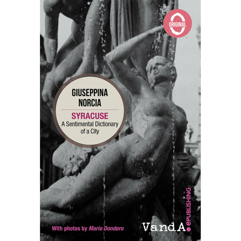 "Syracuse. A sentimental dictionary of a city" by Giuseppina Norcia (English Edition)