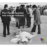 "Pier Paolo Pasolini. Una morte violenta" di Lucia Visca (Italian Edition)