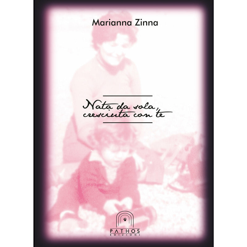 "Nata da sola, cresciuta con te" di Marianna Zinna (Italian Edition)