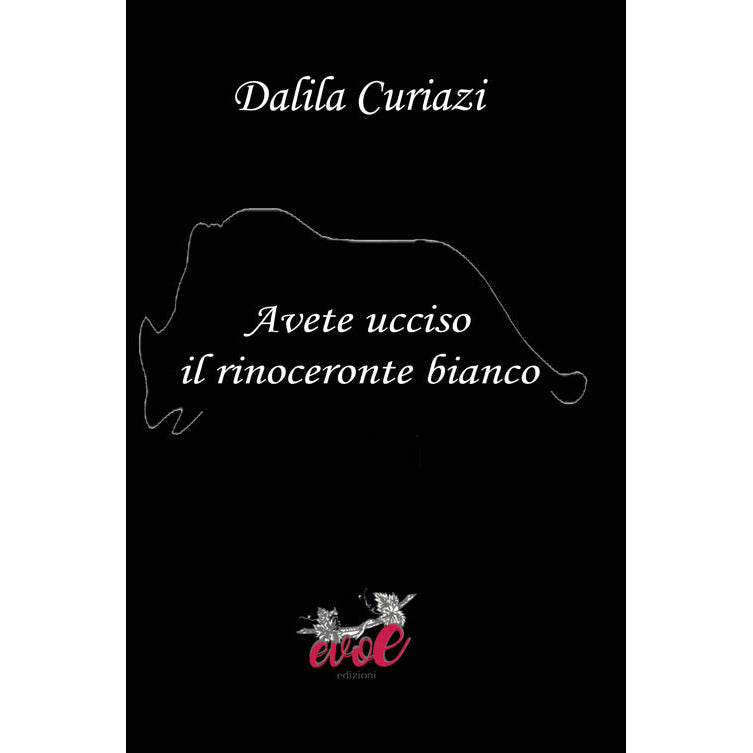 "Avete ucciso il rinoceronte bianco" di Dalila Curiazi (Italian Edition)