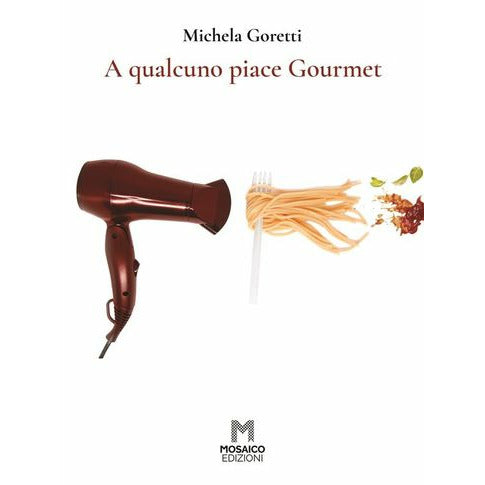 "A Qualcuno Piace Gourmet" di Michela Goretti (Italian Edition)