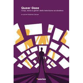 "Queer Gaze. Corpi, storie e generi della televisione arcobaleno" di Antonia Caruso (Italian Edition)